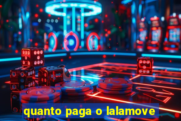 quanto paga o lalamove